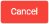 Cancel