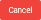 Cancel
