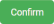 Confirm